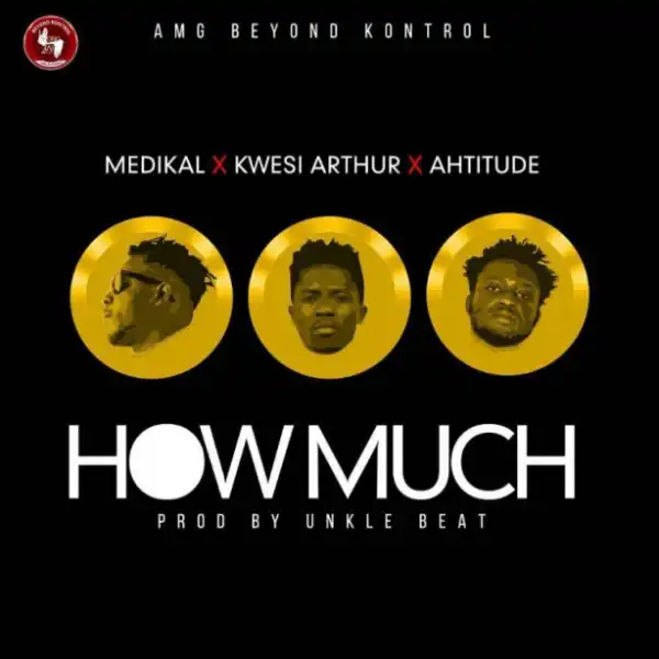 Medikal - How Much ft. Kwesi Arthur & Ahtitude